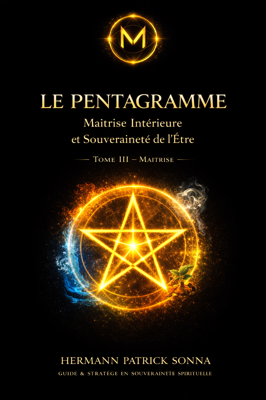 This image shows the cover of The Pentagram – Volume III: Mastery of Spiritual Sovereignty, featuring a glowing golden pentagram symbol surrounded by elemental energies on a dark background, representing inner mastery, balance, and the integration of the five elements.